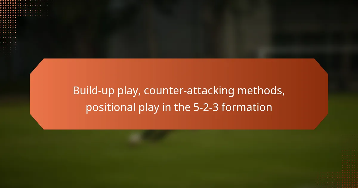featured-image-build-up-play-counter-attacking-methods-positional-play-in-the-5-2-3-formation