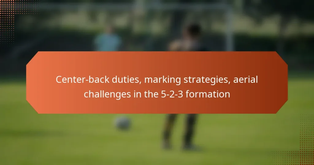 featured-image-center-back-duties-marking-strategies-aerial-challenges-in-the-5-2-3-formation