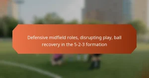 featured-image-defensive-midfield-roles-disrupting-play-ball-recovery-in-the-5-2-3-formation