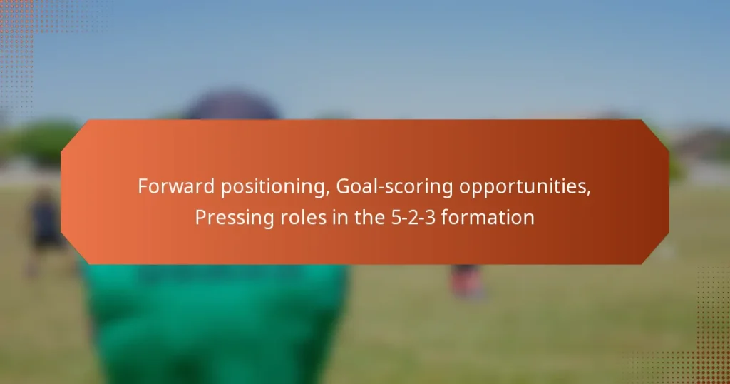featured-image-forward-positioning-goal-scoring-opportunities-pressing-roles-in-the-5-2-3-formation