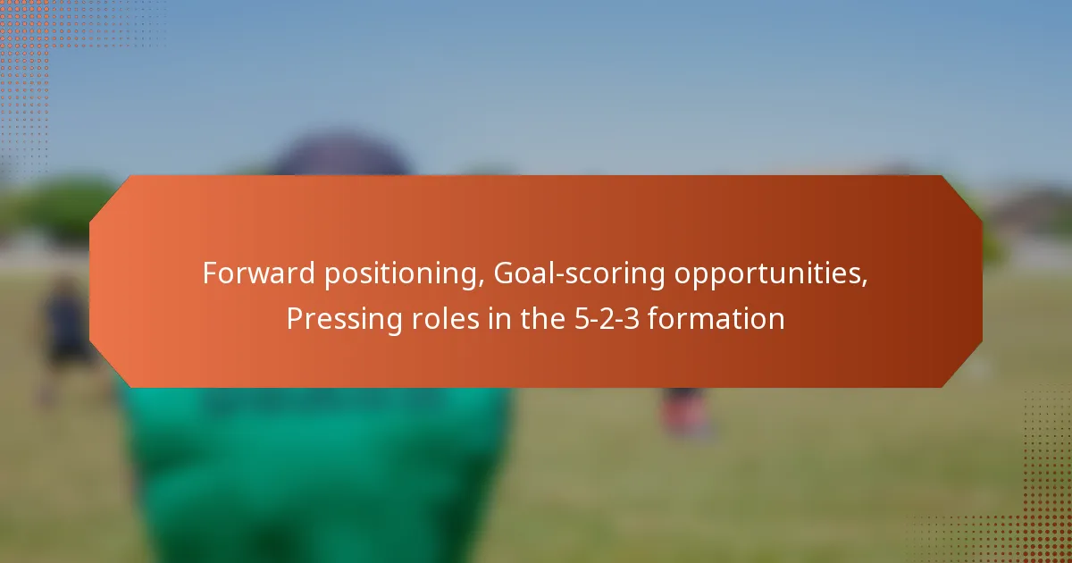 featured-image-forward-positioning-goal-scoring-opportunities-pressing-roles-in-the-5-2-3-formation