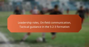 featured-image-leadership-roles-on-field-communication-tactical-guidance-in-the-5-2-3-formation