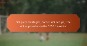featured-image-set-piece-strategies-corner-kick-setups-free-kick-approaches-in-the-5-2-3-formation