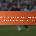 Versatility in positions, multi-role players, tactical adaptability in the 5-2-3 formation