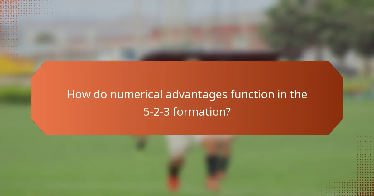 How do numerical advantages function in the 5-2-3 formation?