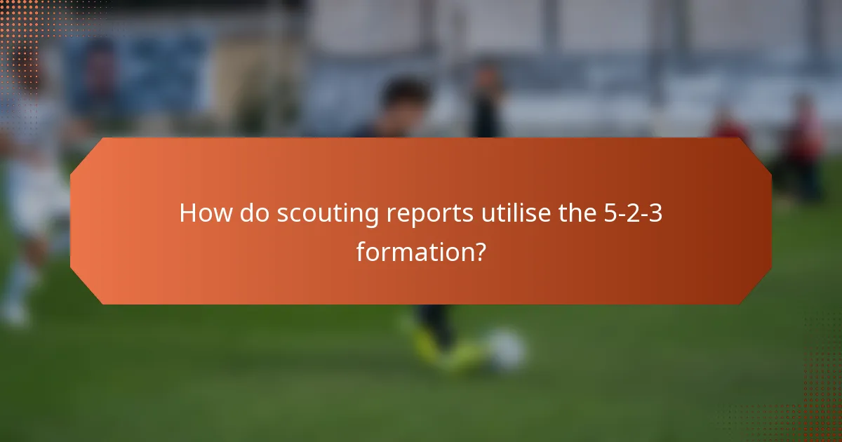 How do scouting reports utilise the 5-2-3 formation?