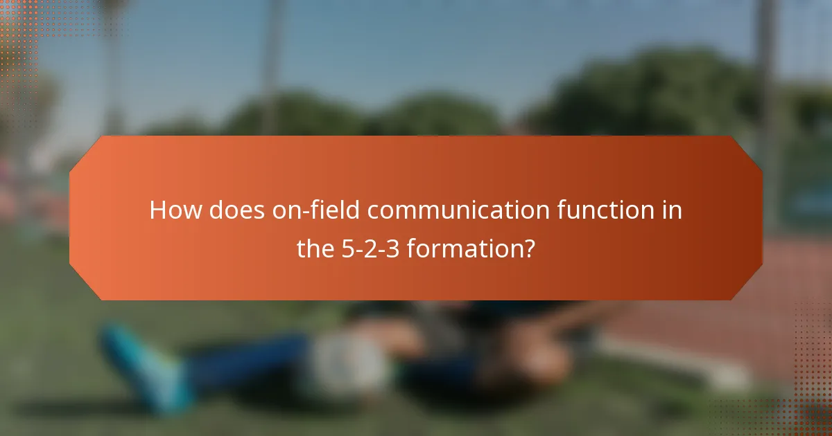 How does on-field communication function in the 5-2-3 formation?