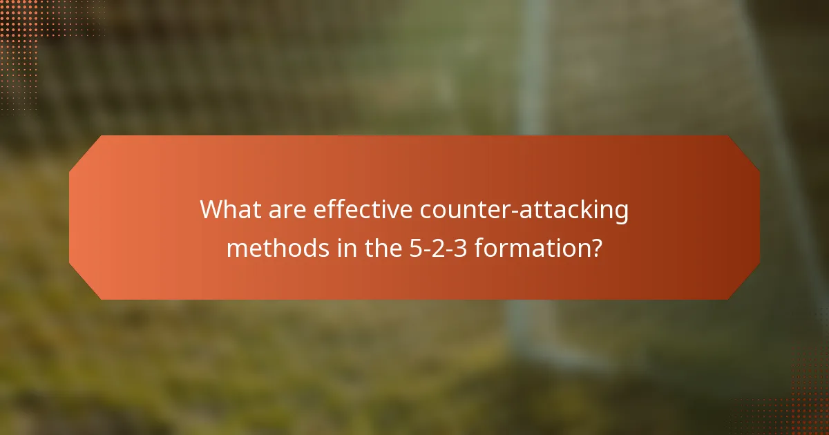What are effective counter-attacking methods in the 5-2-3 formation?
