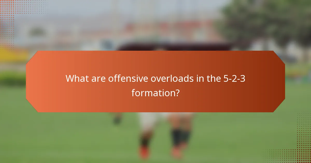 What are offensive overloads in the 5-2-3 formation?