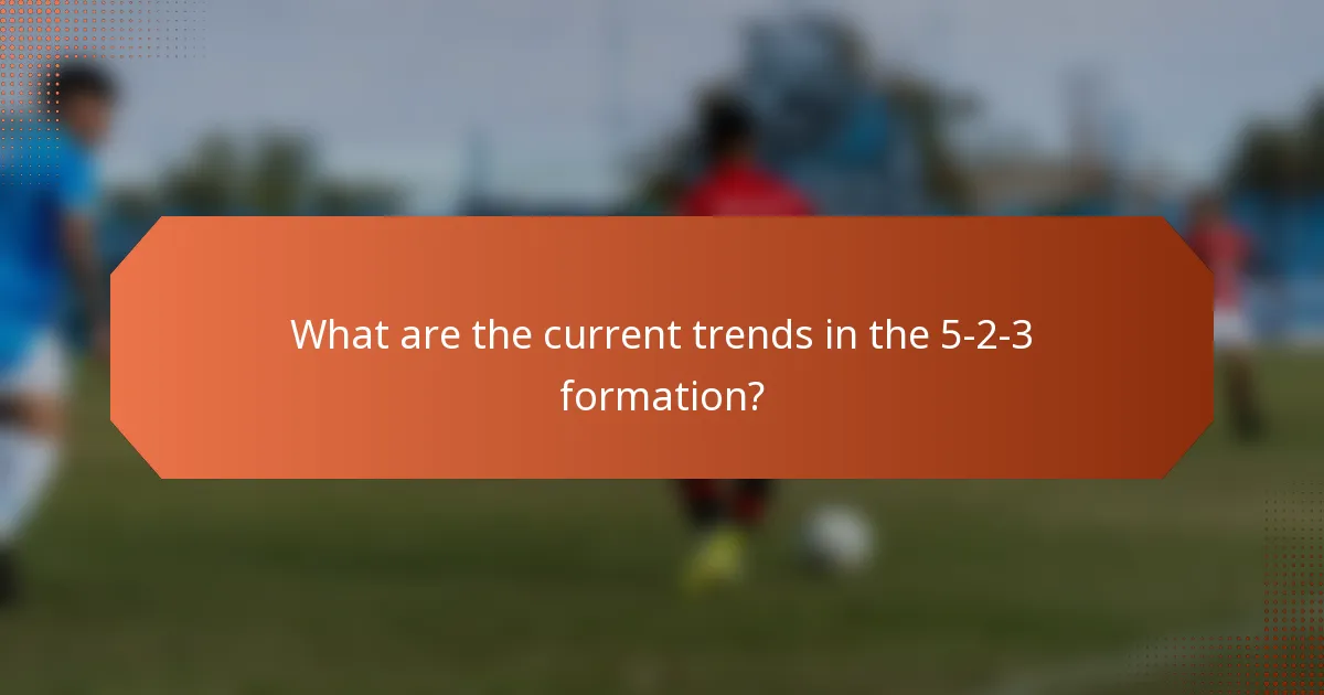 What are the current trends in the 5-2-3 formation?