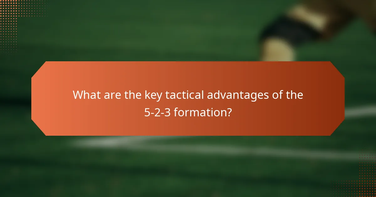 What are the key tactical advantages of the 5-2-3 formation?
