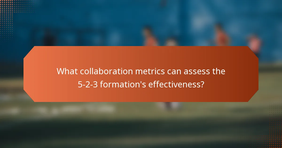 What collaboration metrics can assess the 5-2-3 formation's effectiveness?
