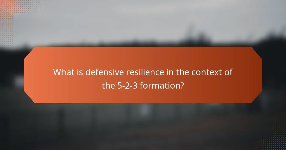 What is defensive resilience in the context of the 5-2-3 formation?