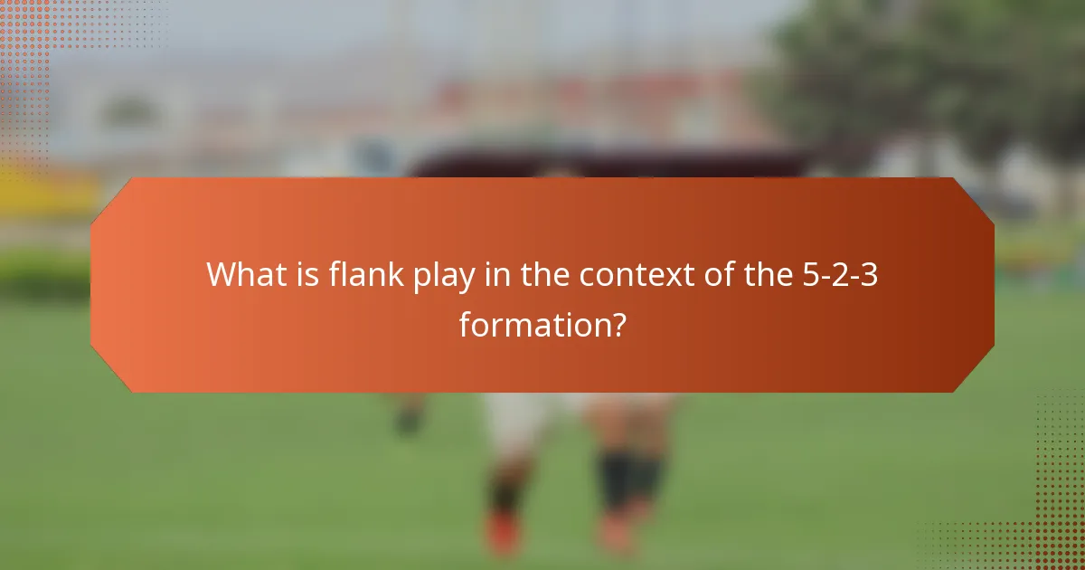 What is flank play in the context of the 5-2-3 formation?