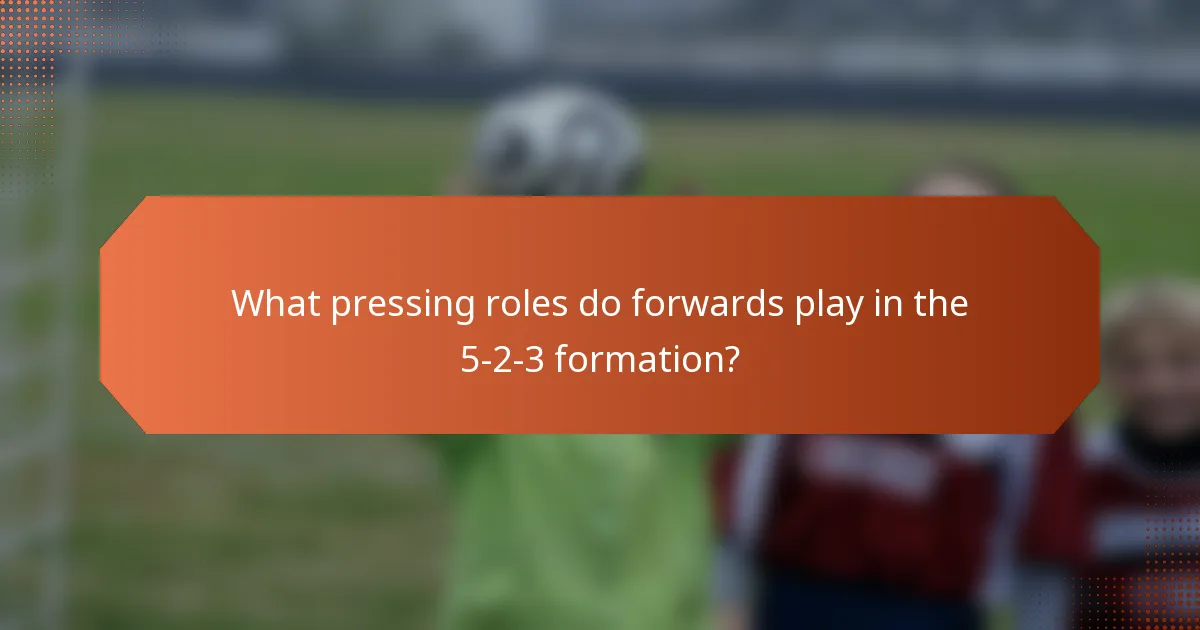 What pressing roles do forwards play in the 5-2-3 formation?