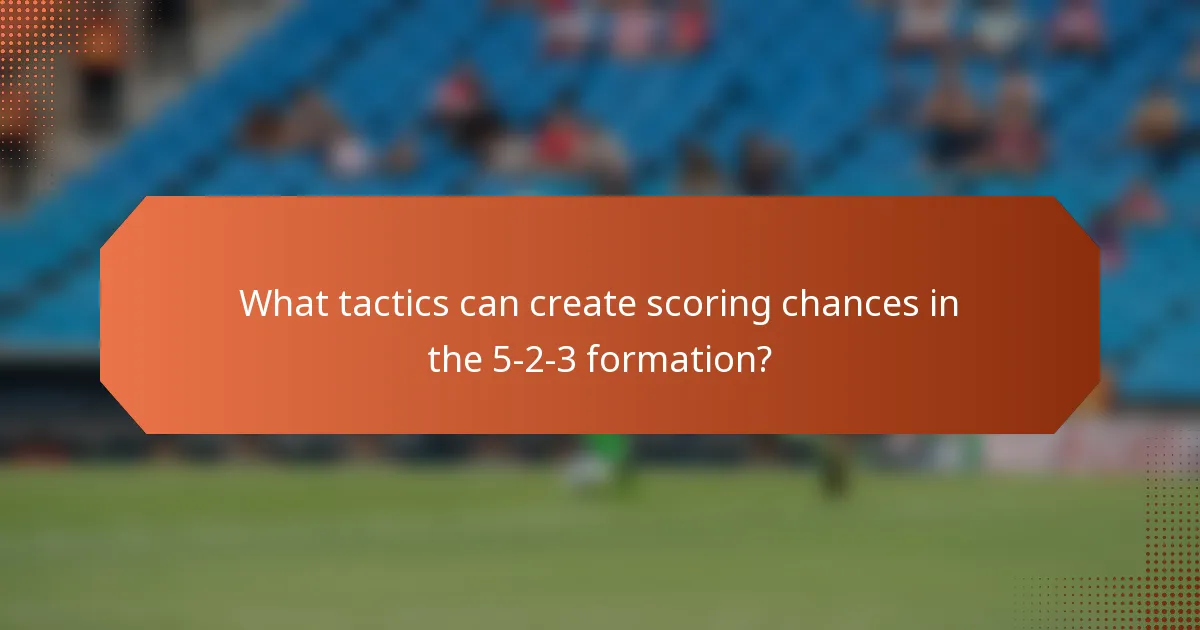 What tactics can create scoring chances in the 5-2-3 formation?
