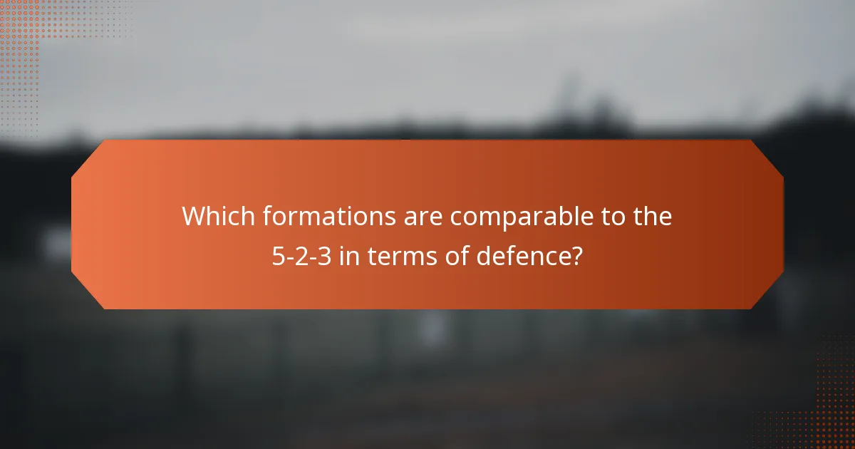 Which formations are comparable to the 5-2-3 in terms of defence?