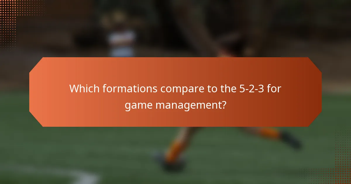 Which formations compare to the 5-2-3 for game management?