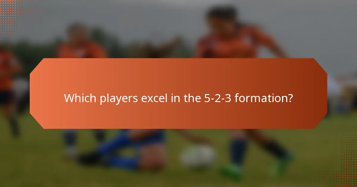 Which players excel in the 5-2-3 formation?