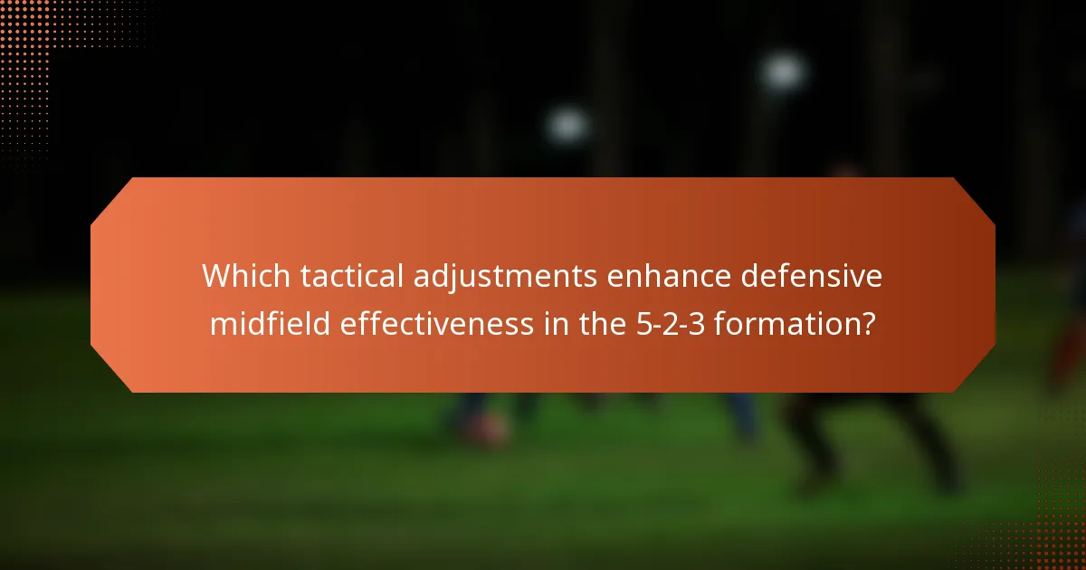 Which tactical adjustments enhance defensive midfield effectiveness in the 5-2-3 formation?