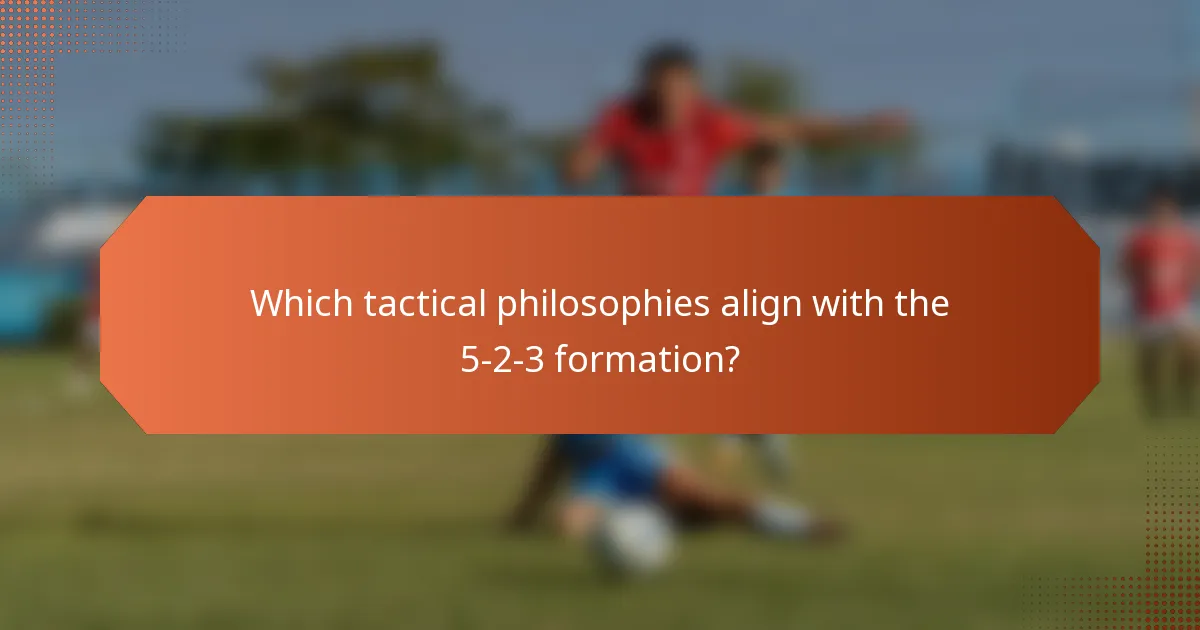 Which tactical philosophies align with the 5-2-3 formation?